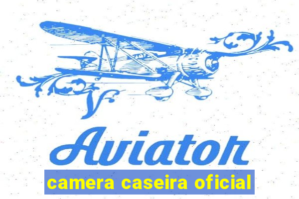 camera caseira oficial